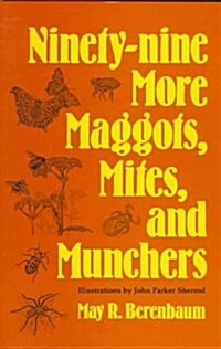 Ninety-Nine More Maggots, Mites, and Munchers (Hardcover)