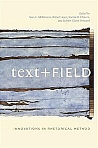 Text + Field: Innovations in Rhetorical Method (Paperback)