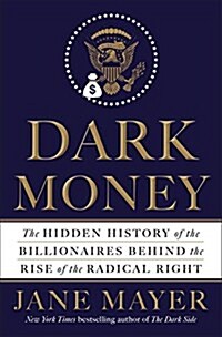 Dark Money: The Hidden History of the Billionaires Behind the Rise of the Radical Right (Audio CD)