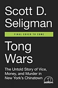 Tong Wars: The Untold Story of Vice, Money, and Murder in New Yorks Chinatown (Hardcover)