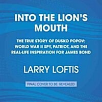 Into the Lions Mouth: The True Story of Dusko Popov: World War II Spy, Patriot, and the Real-Life Inspiration for James Bond (Audio CD)