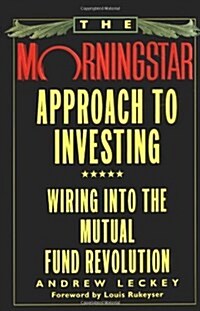 The Morningstar Approach to Investing: Wiring Into the Mutual Fund Revolution (Hardcover)