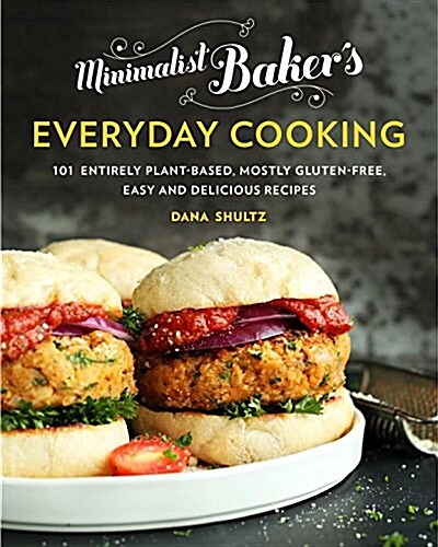 Minimalist Bakers Everyday Cooking: 101 Entirely Plant-Based, Mostly Gluten-Free, Easy and Delicious Recipes: A Cookbook (Hardcover)