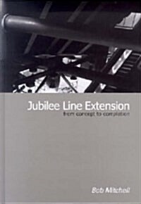 Jubilee Line Extension : From concept to completion (Hardcover)