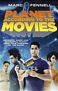 Planet According to the Movies: Awesome, Weird and Wonderful Flicks from Four Corners of the Globe (Paperback)