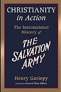 Christianity in Action: The History of the International Salvation Army (Paperback)