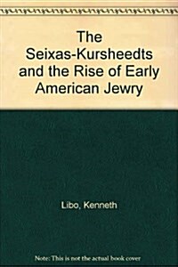 The Seixas-Kursheedts and the Rise of Early American Jewry (Paperback)