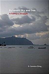 Between Sky and Sea: A Familys Struggle (Paperback)