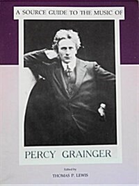 Source Guide to the Music of Percy Grainger (Paperback)