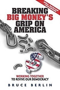 Breaking Big Moneys Grip on America (Paperback)
