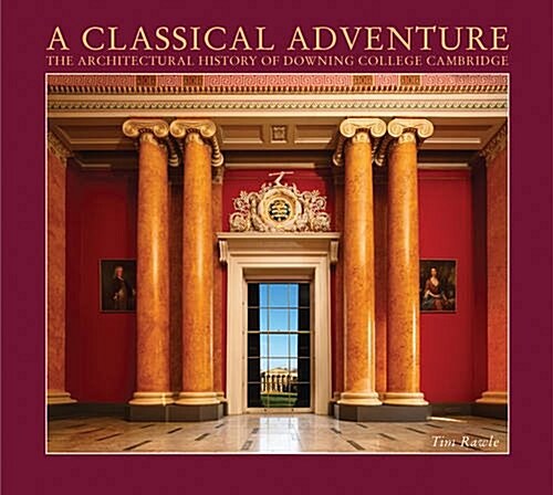 A Classical Adventure : The Architectural History of Downing College, Cambridge (Hardcover)