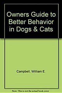 Owners Guide to Better Behavior in Dogs & Cats (Paperback, Reissue)