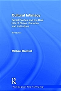 Cultural Intimacy : Social Poetics and the Real Life of States, Societies, and Institutions (Hardcover, 3 ed)