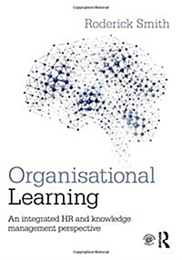 Organisational Learning : An Integrated HR and Knowledge Management Perspective (Hardcover)