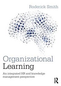 Organisational Learning : An Integrated HR and Knowledge Management Perspective (Paperback)