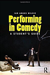 Performing in Comedy : A Students Guide (Hardcover)