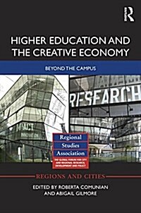 Higher Education and the Creative Economy : Beyond the Campus (Hardcover)