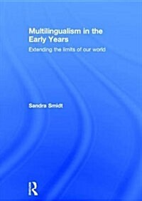 Multilingualism in the Early Years : Extending the Limits of Our World (Hardcover)