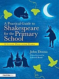 A Practical Guide to Shakespeare for the Primary School : 50 Lesson Plans Using Drama (Hardcover)