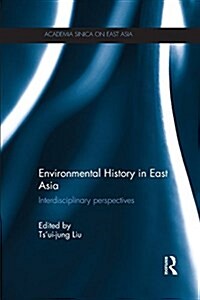 Environmental History in East Asia : Interdisciplinary Perspectives (Paperback)