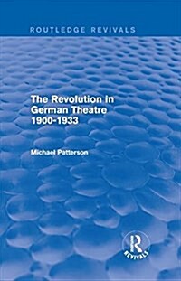 The Revolution in German Theatre 1900-1933 (Routledge Revivals) (Hardcover)