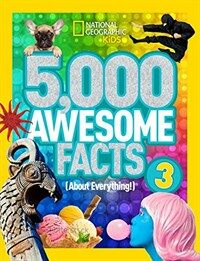 5,000 awesome facts : about everything!. 3