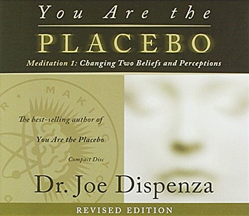 You Are the Placebo Meditation 1 -- Revised Edition: Changing Two Beliefs and Perceptions (Audio CD)