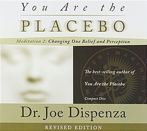 You Are the Placebo Meditation 2 -- Revised Edition: Changing One Belief and Perception (Audio CD)