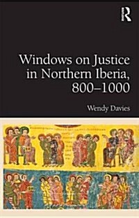 Windows on Justice in Northern Iberia, 800–1000 (Hardcover)