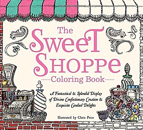 The Sweet Shoppe Coloring Book: A Fantastical and Splendid Display of Divine Confectionary Creation and Exquisite Candied Delights (Paperback)