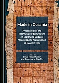 Made in Oceania: Proceedings of the International Symposium on Social and Cultural Meanings and Presentation of Oceanic Tapa (Hardcover)