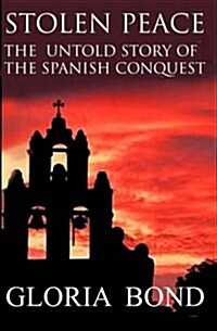 Stolen Peace: The Untold Story of the Spanish Conquest (Paperback)