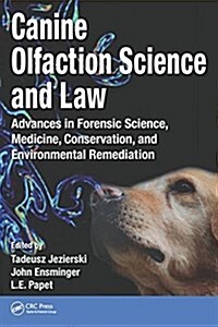 Canine Olfaction Science and Law: Advances in Forensic Science, Medicine, Conservation, and Environmental Remediation (Hardcover)