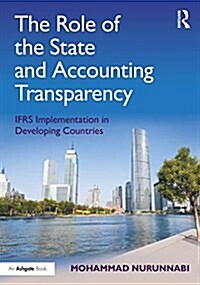 The Role of the State and Accounting Transparency : Ifrs Implementation in Developing Countries (Hardcover, New ed)