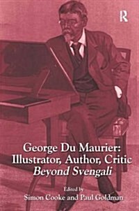 George du Maurier: Illustrator, Author, Critic : Beyond Svengali (Hardcover)
