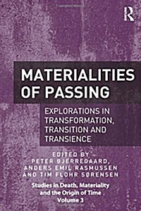 Materialities of Passing : Explorations in Transformation, Transition and Transience (Hardcover, New ed)