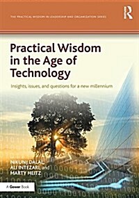 Practical Wisdom in the Age of Technology : Insights, issues, and questions for a new millennium (Hardcover)