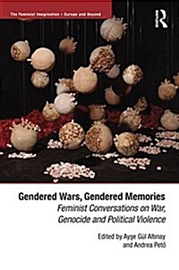 Gendered Wars, Gendered Memories : Feminist Conversations on War, Genocide and Political Violence (Hardcover, New ed)