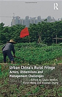Urban Chinas Rural Fringe : Actors, Dimensions and Management Challenges (Hardcover)