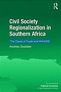 Civil Society Regionalization in Southern Africa : The Cases of Trade and HIV/AIDS (Hardcover, New ed)