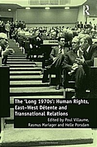 The ‘Long 1970s’ : Human Rights, East-West Detente and Transnational Relations (Hardcover)
