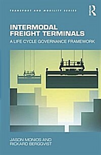 Intermodal Freight Terminals : A Life Cycle Governance Framework (Hardcover, New ed)