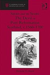 Satan and the Scots : The Devil in Post-Reformation Scotland, c.1560-1700 (Hardcover, New ed)