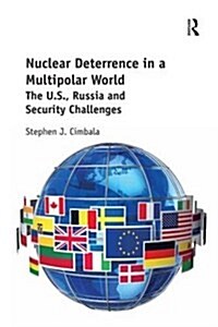 Nuclear Deterrence in a Multipolar World : The U.S., Russia and Security Challenges (Hardcover, New ed)