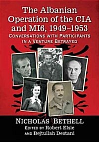 The Albanian Operation of the CIA and Mi6, 1949-1953: Conversations with Participants in a Venture Betrayed (Paperback)