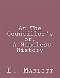 At the Councillors Or, a Nameless History (Paperback)