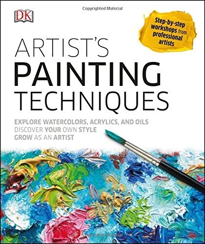 Artists Painting Techniques: Explore Watercolors, Acrylics, and Oils; Discover Your Own Style; Grow as an Art (Hardcover)