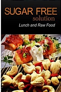 Sugar-Free Solution - Lunch and Raw Food (Paperback)