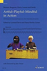 Artful-Playful-Mindful in Action: Orff-Schulwerk Classroom Projects for a New Generation of Learners (Paperback)