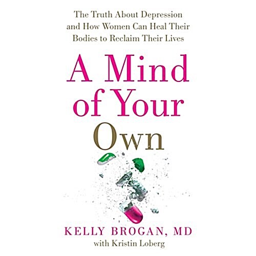 A Mind of Your Own Lib/E: The Truth about Depression and How Women Can Heal Their Bodies to Reclaim Their Lives (Audio CD)
